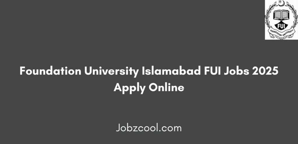 Foundation University Islamabad FUI Jobs 2025 Apply Online