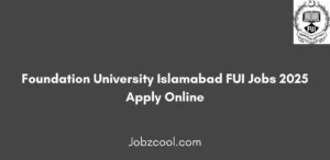 Foundation University Islamabad FUI Jobs 2025 Apply Online